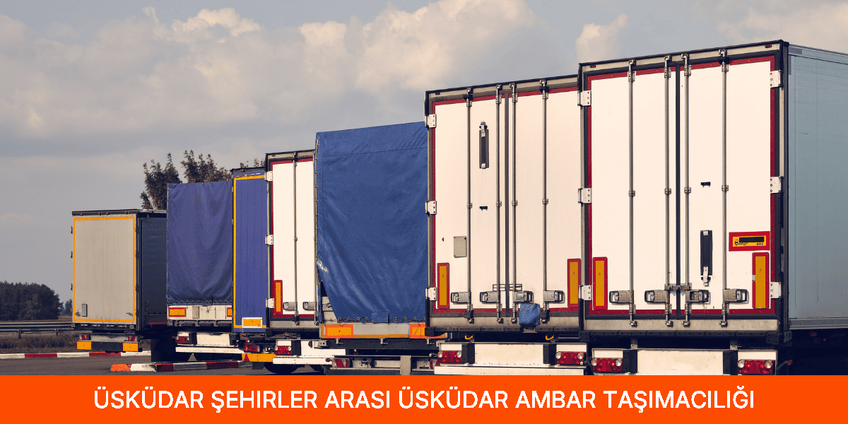 Şehirler Arası Üsküdar Ambar Taşımacılığı